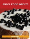 Angel Food Greats: Delicious Angel Food Recipes, the Top 52 Angel Food Recipes - Jo Franks