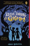 A Tale Dark & Grimm (A Tale Dark and Grimm #1) - Adam Gidwitz, Hugh D'Andrade