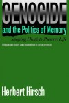 Genocide and the Politics of Memory: Studying Death to Preserve Life - Herbert Hirsch