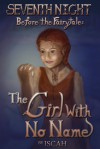 Before the Fairytale: The Girl With No Name (Seventh Night) - Iscah