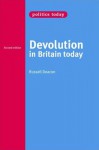 Devolution in Britain Today (Politics Today) - Russell Deacon