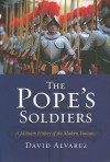 The Pope's Soldiers: A Military History of the Modern Vatican (Modern War Studies) - David Alvarez