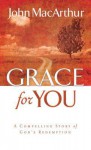 Grace for You: A Compelling Story of God's Redemption - John F. MacArthur Jr.