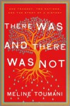 There Was and There Was Not: Turkey, the Armenians, and the Story of a Never-Ending History - Meline Toumani