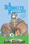 A Bobwhite Killing: A Bob White Murder Mystery - Jan Dunlap