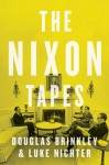 The Nixon Tapes - Douglas Brinkley, Luke Nichter