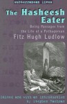 The Hasheesh Eater: Being Passages from the Life of a Pythagorean - Fitz Hugh Ludlow, Stephen Rachman