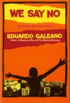 We Say No: Chronicles 1963-1991 - Eduardo Galeano, Mark Fried