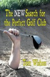 The NEW Search for the Perfect Golf Club - Tom Wishon