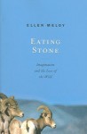 Eating Stone: Imagination and the Loss of the Wild - Ellen Meloy