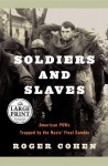 Soldiers and Slaves: American POW's Trapped by the Nazis' Final Gamble - Roger Cohen