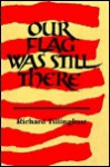 Our Flag Was Still There: Poems - Richard Tillinghast