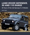 Land Rover Defender, 90 and 110 Range: 30 Years of the Coil-Sprung 4 x 4 Models - James Taylor