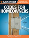 The Black & Decker Complete Guide to Codes for Homeowners: Your Photo Guide To: *Electrical Codes *Plumbing Codes *Building Codes *Mechanical Codes - Bruce Barker