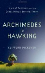 Archimedes to Hawking: Laws of Science and the Great Minds Behind Them - Clifford A. Pickover