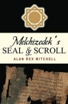 Melchizedek's Seal & Scroll - Alan Rex Mitchell