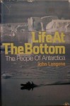 Life at the Bottom: The People of Antarctica - John Langone