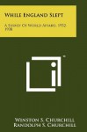 While England Slept: A Survey Of World Affairs, 1932-1938 - Winston S. Churchill, Randolph S. Churchill