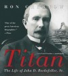 Titan: The Life of John D. Rockefeller, Sr. - Ron Chernow, To Be Announced