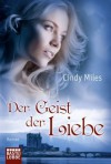 Der Geist der Liebe: Roman (German Edition) - Cindy Miles, Ulrike Moreno