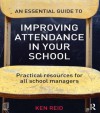 An Essential Guide to Improving Attendance in Your School: Practical Resources for All School Managers - Ken Reid