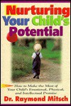 Nurturing Your Child's Potential: How To Make The Most Of Your Child's Emotional, Physical, And Intellectual Promise - Ray Mitsch