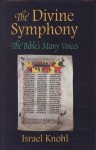 The Divine Symphony: The Bible's Many Voices - Israel Knohl