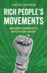 Rich People's Movements: Grassroots Campaigns to Untax the One Percent (Studies in Postwar American Political Development) - Isaac Martin