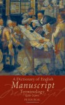 A Dictionary of English Manuscript Terminology: 1450 to 2000 - Peter Beal