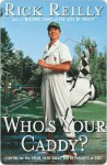 Who's Your Caddy? Who's Your Caddy? Who's Your Caddy? - Rick Reilly