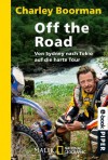 Off the Road: Von Sydney nach Tokio<BR> auf die harte Tour<BR>Unter Mitarbeit von Jeff Gulvin (German Edition) - Charley Boorman, Violeta Topalova, Klaus Pemsel, Karin Miedler