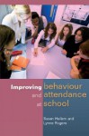 Improving Behaviour and Attendence at School - Susan Hallam, Lynne Rogers