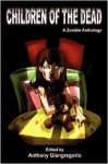 Children of the Dead: A Zombie Anthology - Anthony Giangregorio