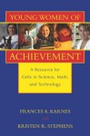 Young Women of Achievement: A Resource for Girls in Science, Math, and Technology - Frances A. Karnes