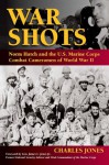 War Shots: Norm Hatch and the U.S. Marine Corps Combat Cameramen of World War II - Charles Jones, Jones Former Nat'l Security Advisor & 32nd Marine Corps Commandant, Gen. James L.