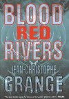 Blood Red Rivers - Jean-Christophe Grangé, Jean-Christopher Grange