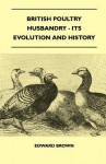 British Poultry Husbandry - Its Evolution and History - Edward Brown