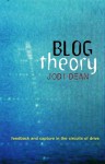 Blog Theory: Feedback and Capture in the Circuits of Drive - Jodi Dean