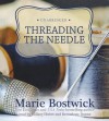 Threading the Needle - Marie Bostwick, Hillary Dunne Huber