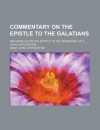 Commentary on the Epistle to the Galatians, and Homilies on the Epistle to the Ephesians, of S. John Chrysostom - John Chrysostom