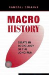 Macrohistory: Essays in Sociology of the Long Run - Randall Collins