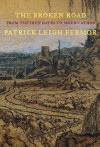 The Broken Road: From the Iron Gates to Mount Athos - Patrick Leigh Fermor