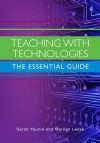 The Essential Guide to Ict: Teaching with Technologies. by Sarah Younie, Marilyn Leask - Sarah Younie