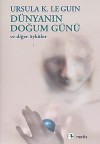 Dünyanın Doğum Günü ve Diğer Öyküler - Ursula K. Le Guin