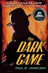 The Dark Game: True Spy Stories from Invisible Ink to CIA Moles - Paul B. Janeczko