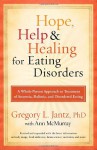 Hope, Help, and Healing for Eating Disorders: A Whole-Person Approach to Treatment of Anorexia, Bulimia, and Disordered Eating - Gregory L. Jantz, Ann McMurray