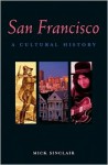 San Francisco: A Cultural History (Cultural Histories) - Mick Sinclair, Sedge Thomson