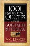 1001 Unforgettable Quotes about God, Faith, & the Bible - Ron Rhodes