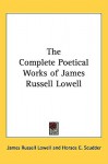 The Complete Poetical Works of James Russell Lowell - James Russell Lowell