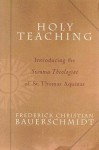 Holy Teaching: Introducing the Summa Theologiae of St. Thomas Aquinas - Frederick Christian Bauerschmidt, Thomas Aquinas